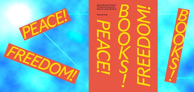 Peace! Books! Freedom! The secret history of a radical London building, by Rosa Schling